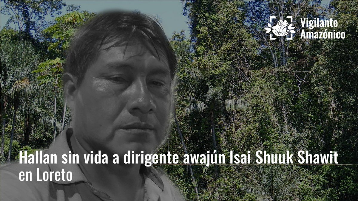 📍El dirigente awajún Isai Shuk Shawit, presidente de la CORMI y defensor de la educación intercultural bilingüe, fue hallado sin vida y con signos de violencia en Loreto.

Organizaciones indígenas exigen una investigación inmediata y justicia.

🔗bit.ly/3LsBIPO