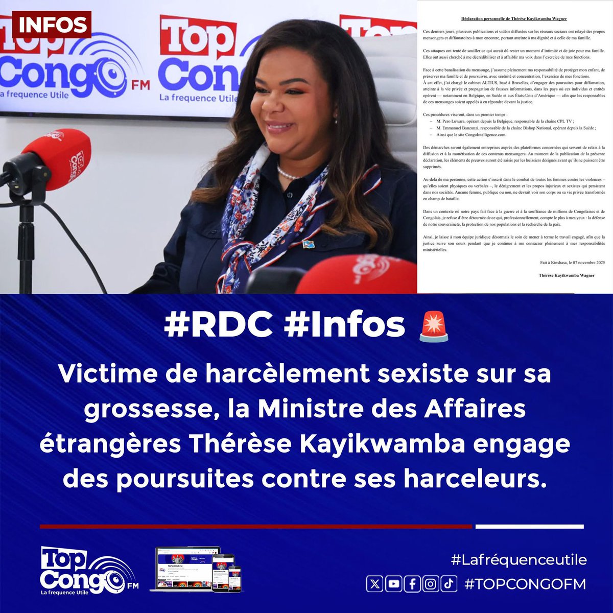 TopCongo's tweet photo. La Ministre des Affaires étrangères, @kayikwambaT,  engage des poursuites judiciaires contre ses harceleurs. 

Porteuse d'une grossesse, la patronne de la diplomatie congolaise se dit victime « des propos mensongers et diffamatoires relayés dans plusieurs publications et vidéos diffusées sur les réseaux sociaux à mon encontre, portant atteinte à ma dignité et à celle de ma famille ».

Pour la patronne de la diplomatie congolaise, « ces attaques ont tenté de souiller ce qui aurait dû rester un moment d’intimité et de joie pour ma famille. Elles ont aussi cherché à me décrédibiliser et à affaiblir ma voix dans l’exercice de mes fonctions ».

Elle rassure, par ailleurs, assumer « pleinement ma responsabilité de protéger mon enfant, de préserver ma famille et de poursuivre, avec sérénité et concentration, l’exercice de mes fonctions » face à ce qu’elle qualifie de « banalisation du mensonge ».

Plainte contre les harceleurs 

Dans ce contexte, Thérèse Kayikwamba annonce avoir chargé le cabinet ALTIUS, basé à Bruxelles, « d’engager des poursuites pour diffamation, atteinte à la vie privée et propagation de fausses informations, dans les pays où ces individus et entités opèrent, notamment en Belgique, en Suède et aux États-Unis d’Amérique ».

La Ministre des affaires étrangères veut que « les responsables de ces mensonges soient appelés à en répondre devant la justice ».

2 individus et un média sont visés par ces procédures, notamment :

- Pero Luwara, opérant depuis la Belgique, responsable de la chaîne CPL TV ;
- Emmanuel Banzunzi, responsable de la chaîne Bishop National, opérant depuis la Suède.

 #infos #TopCongoFm #lafrequenceutile #fyp