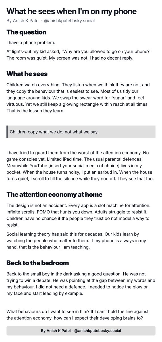anish_k_patel's tweet image. At lights out my son asked, “Why are you allowed to go on your phone?” The room was quiet. My screen wasn’t. Children copy what we do, not what we say. If I can’t hold the line against the attention economy, how can I expect his developing brain to?

typeshare.co/anishkpatel/po…