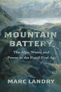 GlobalEurope's tweet photo. Nick Ostrum picks Marc Landry's Mountain Battery as must-read: a keen understanding of technology & environmental science w/ the politics of the Alpine energy matter @stanfordpress https://t.co/WweSlavGCm #energy #energyhumanities #electricity #energycommunities #energylandscape https://t.co/tO9h3YJ0rB