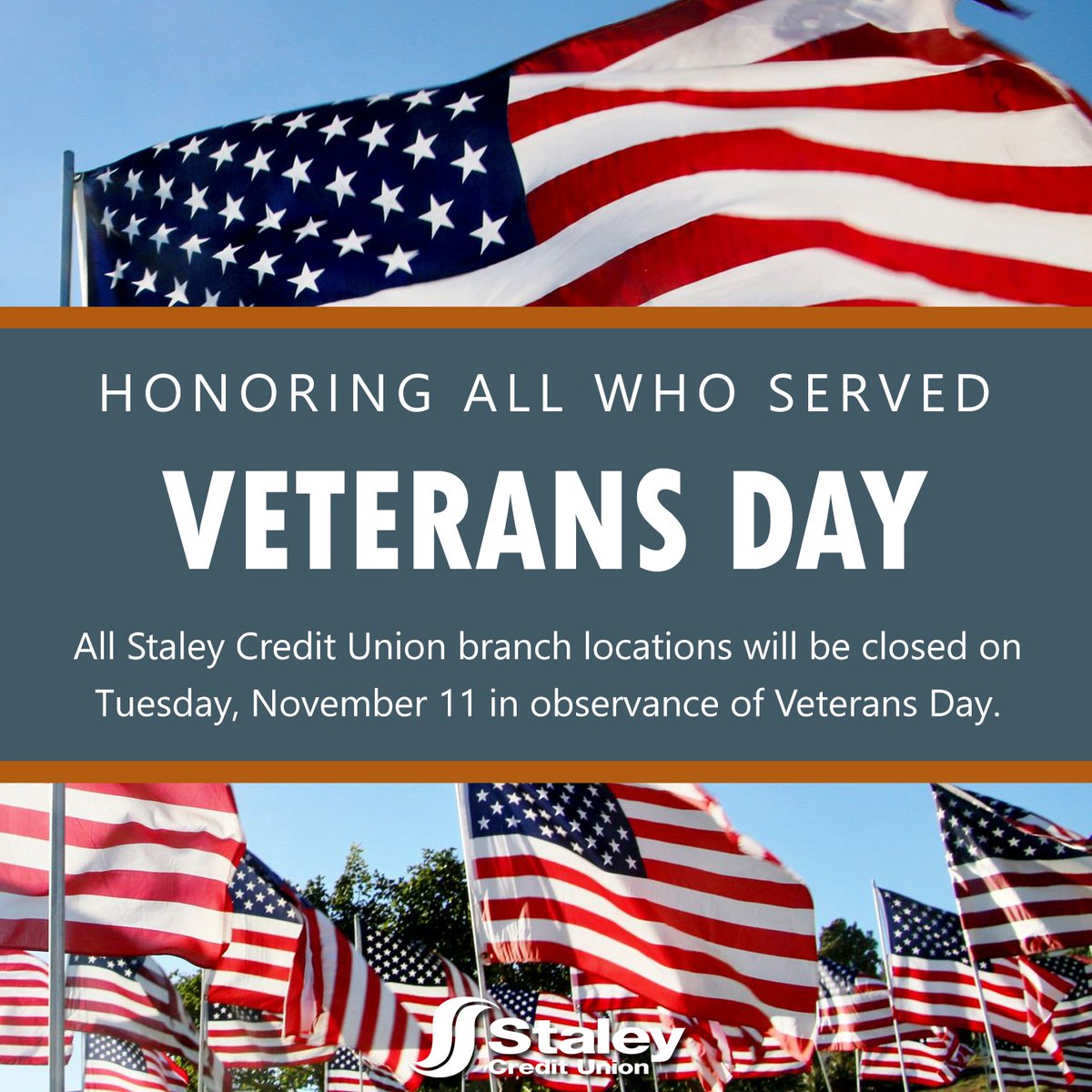 Just a reminder that all Staley Credit Union branch locations will be closed Tuesday, November 11th in observance of Veterans Day. Have a wonderful holiday!