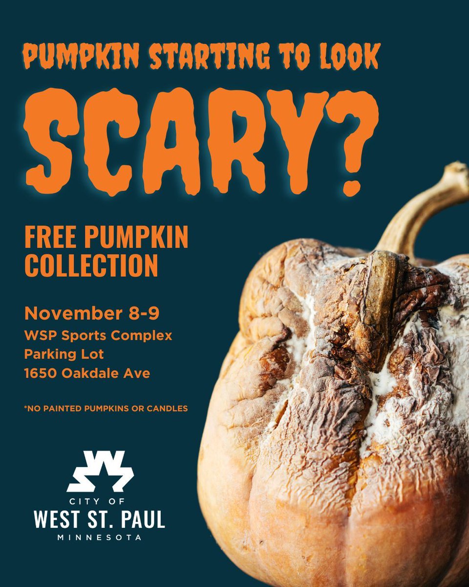 Is your pumpkin starting to look scary? 😱 
No need to fear! Drop off your unwanted pumpkins to be composted for free November 8-9 at the West St. Paul Sports Complex parking lot (1650 Oakdale Ave). *No painted pumpkins or candles. Contact cselstad@wspmn.gov for more information.