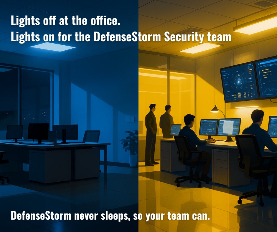 Lights off at the office. Lights on for the DefenseStorm security team.
Trusted, built-for-banking monitoring. Every night. Every weekend. Every moment.
DefenseStorm never sleeps, so your team can.

#cyberrisk #24/7monitoring #MDR #SOC #financialservices