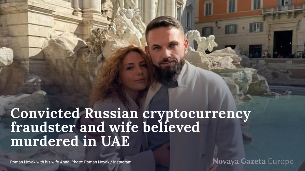 The convicted Russian crypto fraudster Roman Novak and his wife Anna, who  went missing in the UAE over a month ago, are believed to have been  murdered after their kidnappers were unable