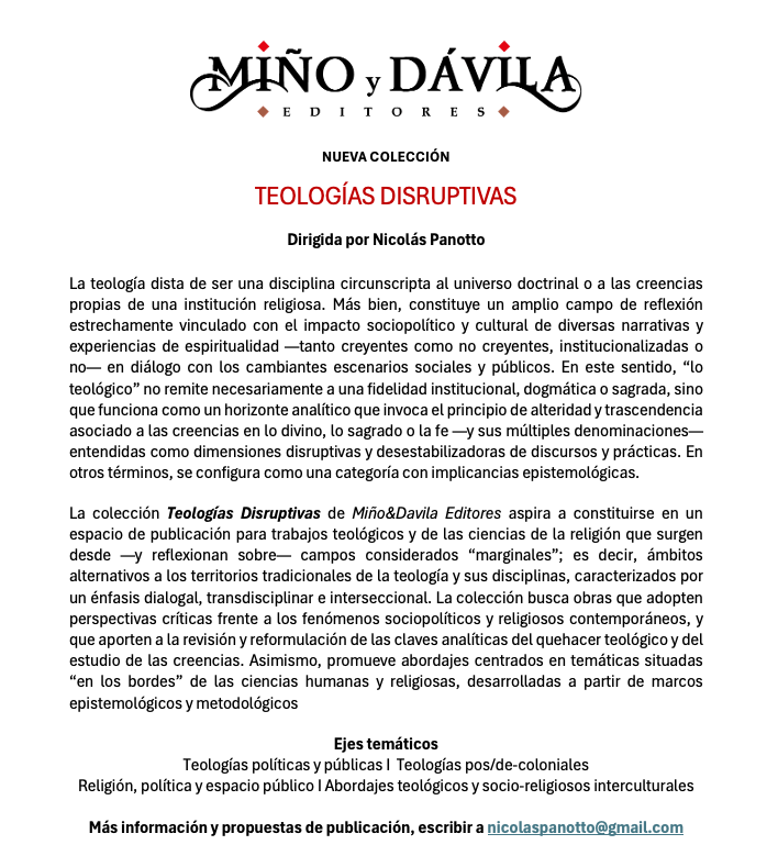 Con alegría comunico que con Miño y Dávila ed hemos abierto una colección denominada "Teologías Disruptivas", la cual tengo el privilegio de dirigir y coordinar. La misma tiene como propósito abrir un nuevo espacio de publicaciones en ALC, para voces teológicas alternativas.
