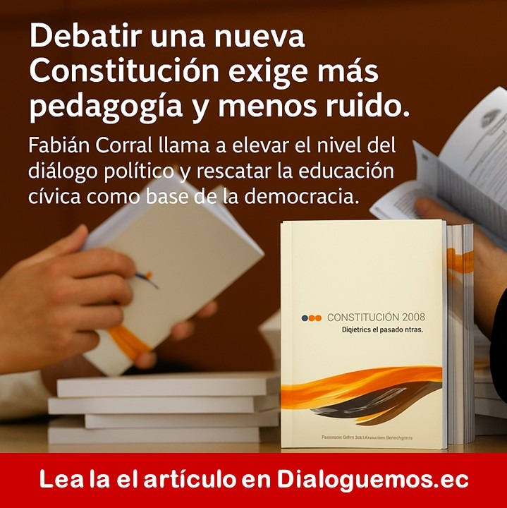📘 Fabián Corral propone una pedagogía pública para enfrentar el debate constitucional con conocimiento y tolerancia.
 👉 Lea el artículo en dialoguemos.ec