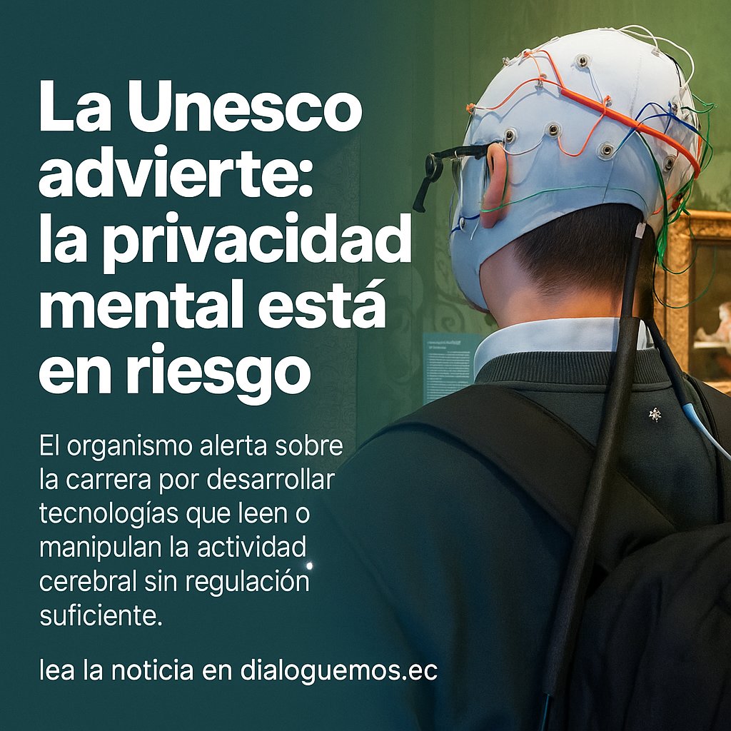 ⚠️ La Unesco advierte sobre la carrera tecnológica que amenaza la privacidad mental.
 🧠 El cerebro humano no puede ser un nuevo campo de experimentación.
 👉 lea la noticia en dialoguemos.ec