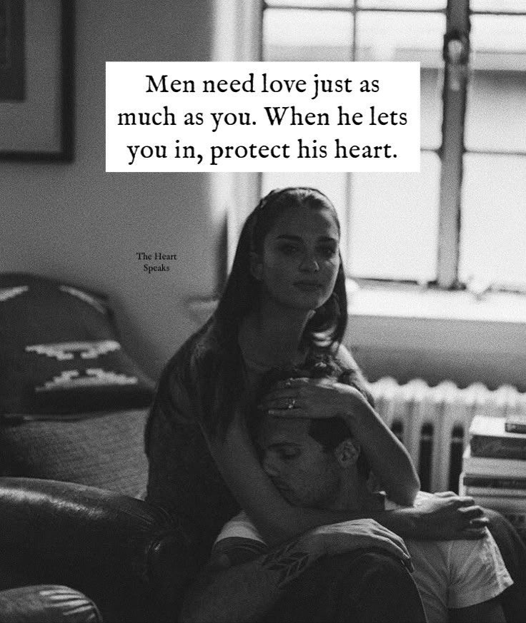 If he lets you in, protect his heart.