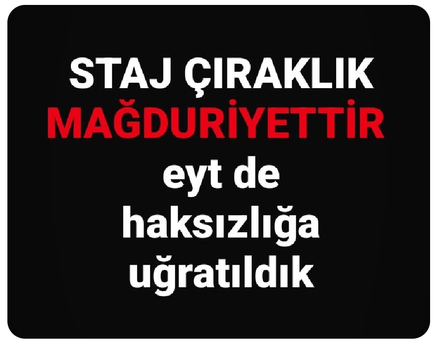 📌Adalet istiyoruz.
📌 Emeğimizin karşılığını istiyoruz.
📌 Staj ve çıraklık sigortası SGK başlangıcı olsun !

📌Emeğimiz Yok Sayılamaz.

Sn.
<a href="/RTErdogan/">Recep Tayyip Erdoğan</a>
<a href="/dbdevletbahceli/">Devlet Bahçeli</a>
<a href="/isikhanvedat/">Prof. Dr. Vedat Işıkhan</a>
<a href="/_cevdetyilmaz/">Cevdet Yılmaz</a>
<a href="/Yusuf__Tekin/">Yusuf Tekin</a>
Adaletsizlik
#StajÇıraklıkSigortasıSgkBaşlangıcıOlsun