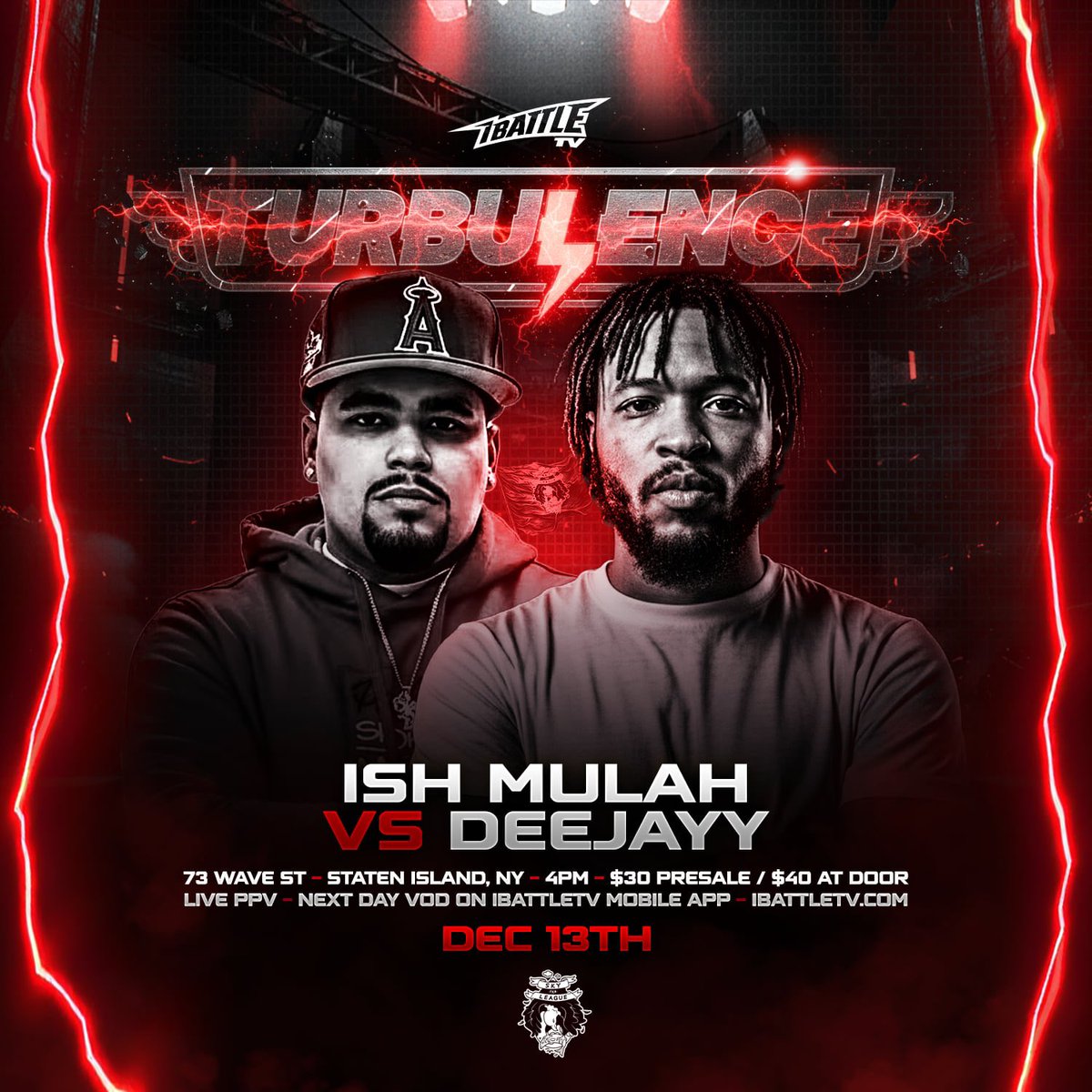 December 13th #TURBULENCE
Staten Island, NY

<a href="/Ish_mulah/">HellBoy😈👿</a> vs <a href="/RookDeejayy/">Durag Deejayy😈</a> 

+ KING YOSHIMITSU vs GARY ALSTON
DETH THE KID vs BLAKE WINTERS
STREET DAWG vs KING MONEYY
GLOMAN vs FATX
DIANTE L’S vs SNOMAN
SLUMDOGG vs CHANO
NEPTUNE vs STEELO

Tickets available on Eventbrite. 🧑‍🚒