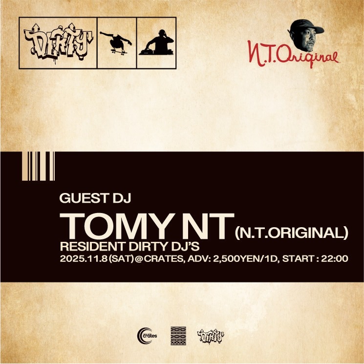 11/8 (sat)
【Dirty】
OPEN 22:00
1500yen / 1d ticket

Guest DJ
TOMY NT(N.T.ORIGINAL)

Resident
Dirty DJ’s