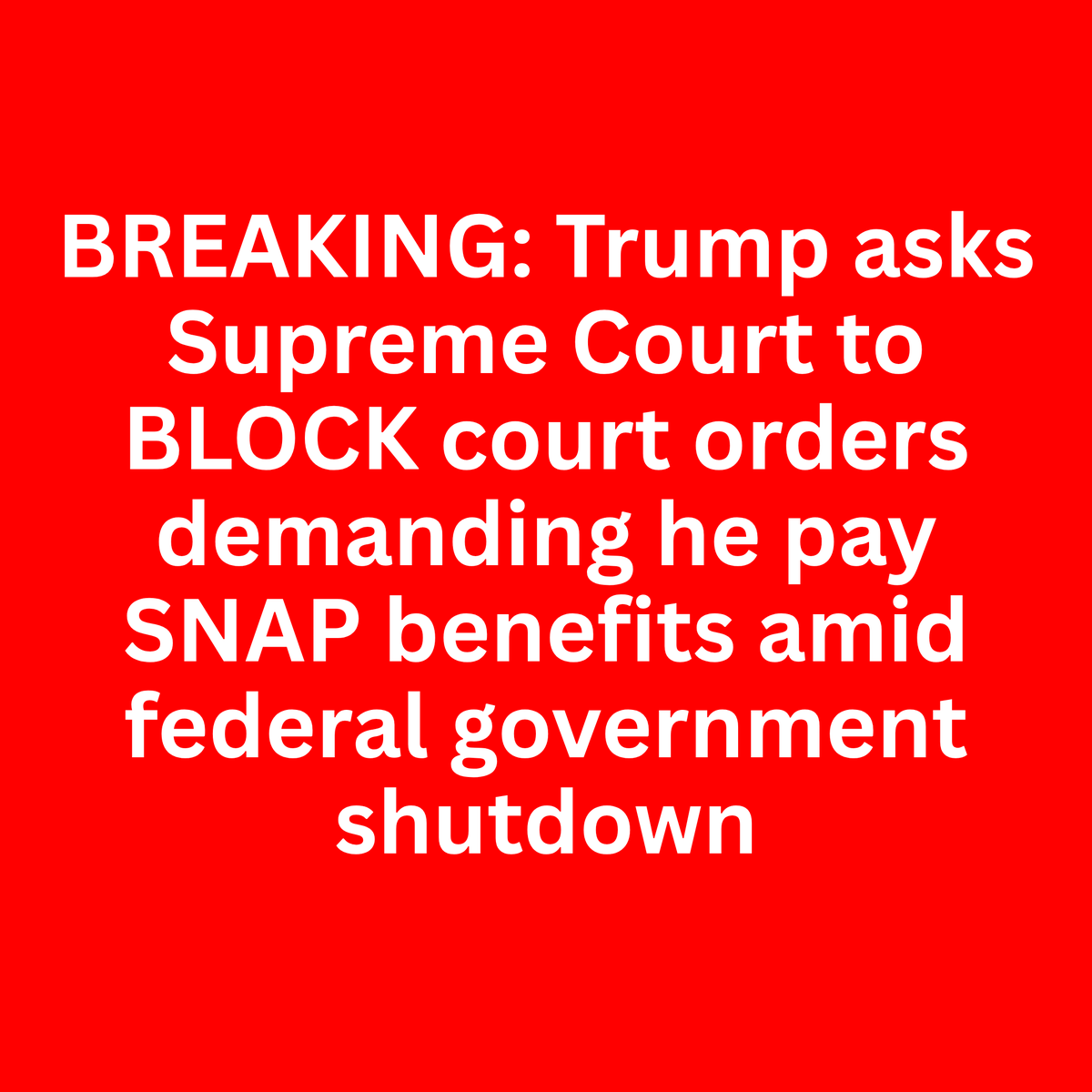 BREAKING: Trump asks Supreme Court to BLOCK court orders demanding he pay SNAP benefits amid federal government shutdown

Trump is doing everything he can do BLOCK 42 million Americans from putting food on the table.

#trump #snap #FoodSecurity