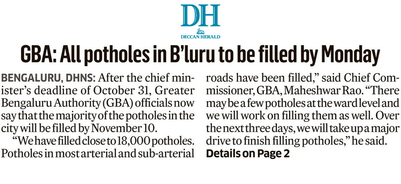 One more deadline that will surely be missed. There are entire roads that are only potholes. There is no question of filling them even in six months! This kind of announcement is not even good PR. Pothole filling by a deadline is a mirage. Frankly, even the public doesn't expect