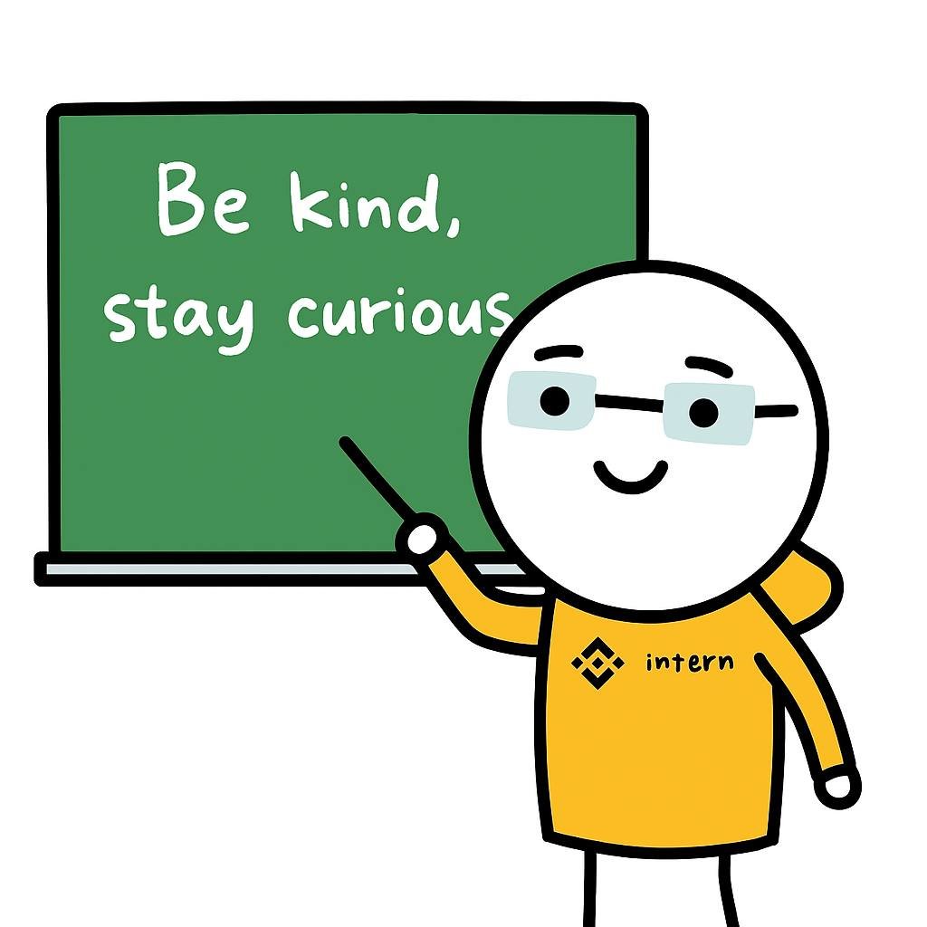 GM Intern gang 💼

Wisdom of the day:
Be kind 💛
Stay curious 🔍

Good energy = good karma = good markets 😎

#intern #BNBChain