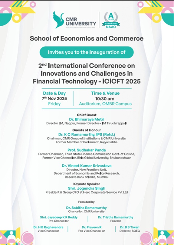 School of Economics and Commerce, CMR University has conducted 2nd International Conference on "Innovations and Challenges in Financial Technology 2025 at OMBR Campus.