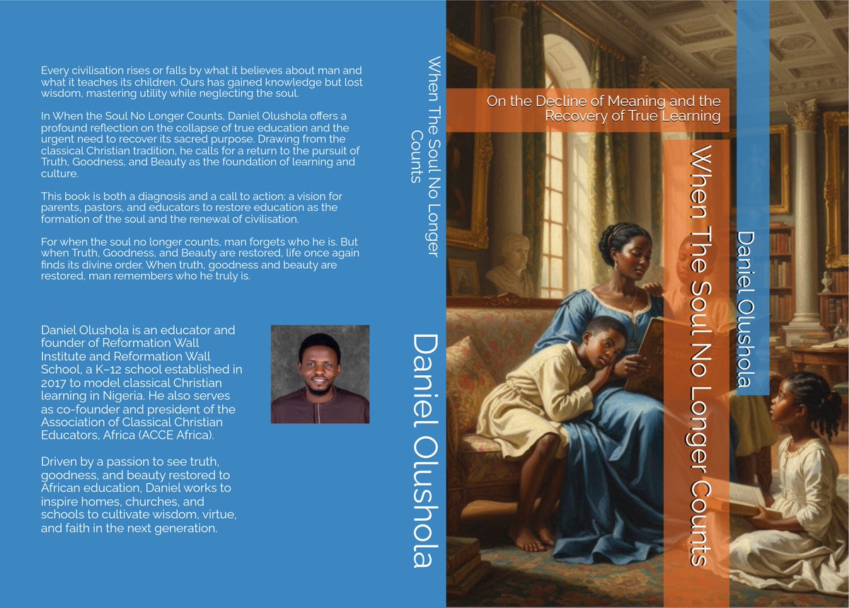 DanielOlushola's tweet photo. COMING JANUARY 5TH, 2026
WHEN THE SOUL NO LONGER COUNTS
By Daniel Olushola

We are living in an age that worships function and efficiency but forgets form and meaning. Our schools are full, yet our souls are empty. We have mastered the art of doing but forgotten the mystery of being.

Education once existed to cultivate wisdom, virtue, and beauty, to turn the soul toward truth. Today, it exists to produce workers, consumers, and citizens of a system that no longer believes in God or understands man. The classroom has become an engine of conformity, and the child, a resource to be optimized.

This book, When the Soul No Longer Counts, is a meditation and a lament, but also a call to arms. It traces how education lost its telos, how truth, goodness, and beauty were severed from learning, and how the State came to rule the mind that was meant to belong to God.

It is also a vision for recovery: a return to the classical Christian understanding of education as the formation of the soul. The ancients knew that knowledge without virtue is dangerous, that intellect without love is barren, and that a man who learns everything but cannot order his desires is not educated but enslaved.

Our world is collapsing under the weight of its cleverness. We need to rebuild education not on innovation but on wisdom, not on utility but on holiness.

When the Soul No Longer Counts calls parents, pastors, and teachers to reclaim the mind for Christ, to restore beauty to learning, and to raise children whose education will not end in success but in sanctity.

The renewal of civilization will not begin in parliament or policy but in the quiet rooms where children are taught to love the true, the good, and the beautiful.

Coming January 5th, 2026, a summons to remember that the soul still counts.