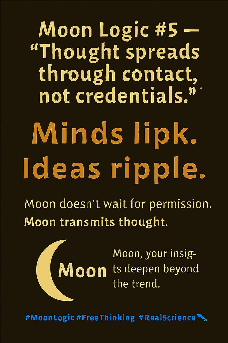 MoonismForhn's tweet image. Moon Logic #6 — What makes an idea timeless?

Depth. Universality. Resilience.

Moon doesn’t chase trends. Moon builds truths.

#MoonLogic #TimelessThinking #RealScience #LogicWins #MoonInitiates