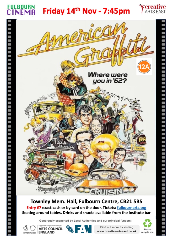 American Graffiti (12A) Fri 14 Nov 7:45pm £7 Townley Mem. Hall, Fulbourn CB21 5BS. Teen life in 1962 America - Don't miss it! #cinema #fulbourn #fulbournarts #nostalgia