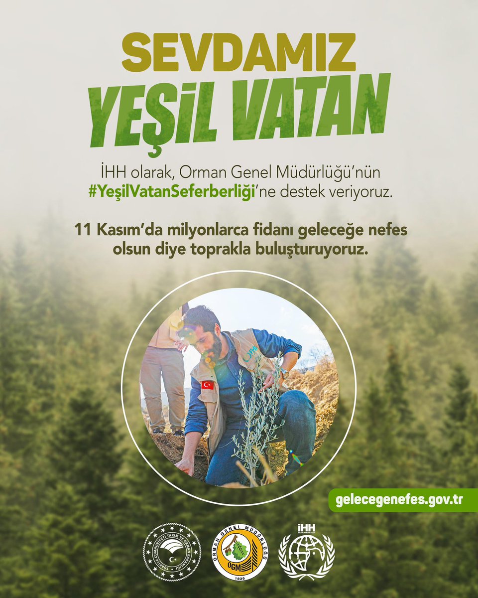 Yeşil Vatan’ın her ağacı bir emanettir. 🌿🇹🇷

İHH olarak, Orman Genel Müdürlüğü’nün #YeşilVatanSeferberliği’ne destek veriyoruz.

11 Kasım’da milyonlarca fidanı geleceğe nefes olsun diye toprakla buluşturuyoruz. 💚

Sen de fidanını sahiplen: gelecegenefes.gov.tr￼

<a href="/TCTarim/">T.C. Tarım ve Orman Bakanlığı</a>