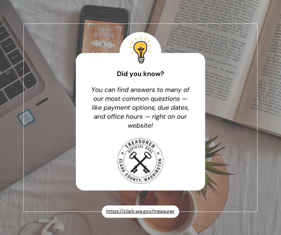 Did You Know? You can find answers to many of our most common questions — like payment options, due dates, and office hours — right on our website!
Save time and skip the call by visiting: clark.wa.gov/treasurer