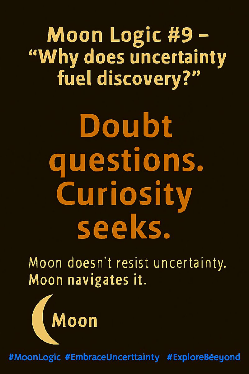 MoonismForhn's tweet image. Moon Logic #9 — Why does uncertainty fuel discovery?

Doubt questions. Curiosity seeks.

Moon doesn’t resist uncertainty. Moon navigates it.

#MoonLogic #EmbraceUncertainty #ExploreBeyond #LogicWins