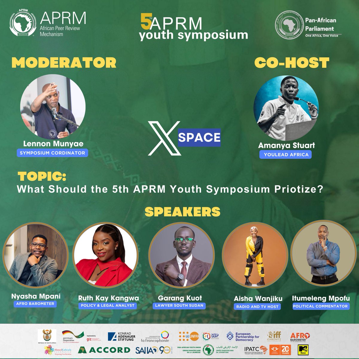 Moderator: <a href="/LennonMonyae/">Lennon Monyae</a>, Symposium Coordinator, <a href="/APRMorg/">African Peer Review Mechanism (APRM)</a> 

Co-Host: <a href="/AmanyaStuartJr/">AMANYA STUART</a>, Associate Africa Unplugged <a href="/OneYoungAfrica/">YouLead Africa</a> 

Speakers:

<a href="/NyashaMpani/">Nyasha Mcbride Mpani</a> Afrobarometer 🇿🇦
<a href="/hon_kangwa/">Ruth Kay Kangwa-Ndhlovu</a>, Policy &amp; Legal Analyst 🇿🇲
<a href="/Garang_Lester/">| Garang Kuot |</a>, Lawyer, South Sudan 🇸🇸
<a href="/AishaWanjiku_/">Malkia wa kizazi kipya 🌟</a>, Radio &amp; TV