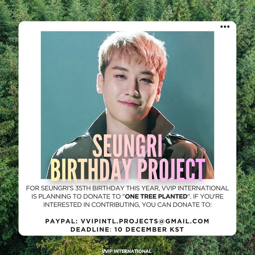 𝙃𝘼𝙋𝙋𝙔 𝙇𝙀𝙀𝘾𝙀𝙈𝘽𝙀𝙍 ❄️

For Seungri's 35th birthday, VVIP International is planning to help restoring the world's forests by planting trees through One Tree Planted! If interested in contributing, you can donate to our PayPal. Deadline is December 10th 00:00 KST 🐼🌲