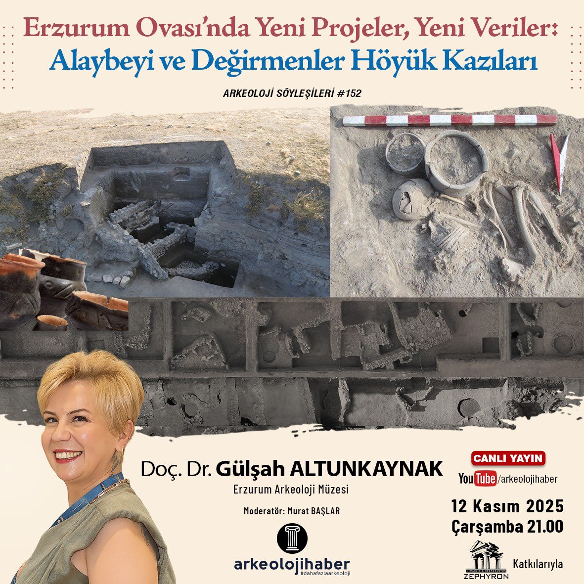 #ArkeolojiSöyleşileri’nin 152. konuğu Doç. Dr. Gülşah Altunkaynak oluyor. 12 Kasım 2025 Çarşamba günü saat 21.00’de gerçekleştireceğimiz ‘Erzurum Ovasında Yeni Projeler, Yeni Veriler: Alaybeyi ve Değirmenler Höyük Kazıları’ başlıklı çevrim içi söyleşide buluşmak üzere. 

#YouTube