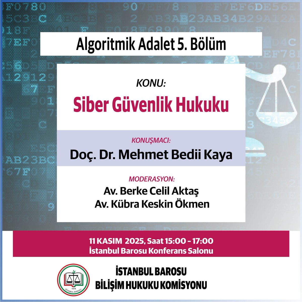 ALGORİTMİK ADALET 5. BÖLÜM
Siber Güvenlik Hukuku
Tarih : 11 Kasım 2025
Saat : 15.00 - 17.00
Yer. İstanbul Barosu Konferans Salonu