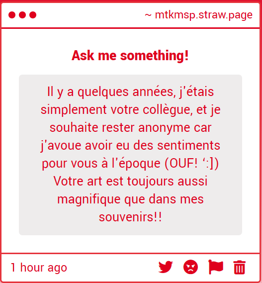 JE HURLE 😳😳😳😳😳😳😳😳😳
bon ben merci en tout cas ça me va droit au coeur 😳😳😳😳😳 mais euh merci beaucoup en tout cas d'avoir envoyé un message, ça me touche beaucoup !!! et je vous souhaite tout le meilleur, vraiment 😭😭😭🫶🫶🫶