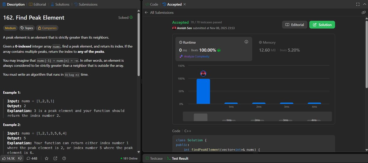ANNISH_SEN's tweet image. Day 51 of #LeetCode75 — Problem 162: Find Peak Element

Used a binary search approach to find a peak in O(log n) time.
Compare mid with mid+1 → move toward the side that must contain a peak.
TC: O(log n)
 SC: O(1)

#Day51 #LeetCode #DSA #CPP #CodingJourney