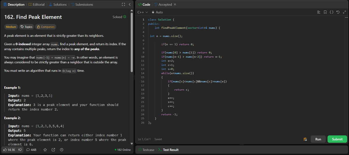 ANNISH_SEN's tweet image. Day 51 of #LeetCode75 — Problem 162: Find Peak Element

Used a binary search approach to find a peak in O(log n) time.
Compare mid with mid+1 → move toward the side that must contain a peak.
TC: O(log n)
 SC: O(1)

#Day51 #LeetCode #DSA #CPP #CodingJourney