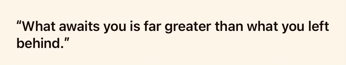 يا جمال هذا الاقتباس: 

«ما ينتظرك أعظم بكثير مما تركته خلفك.» ❤️