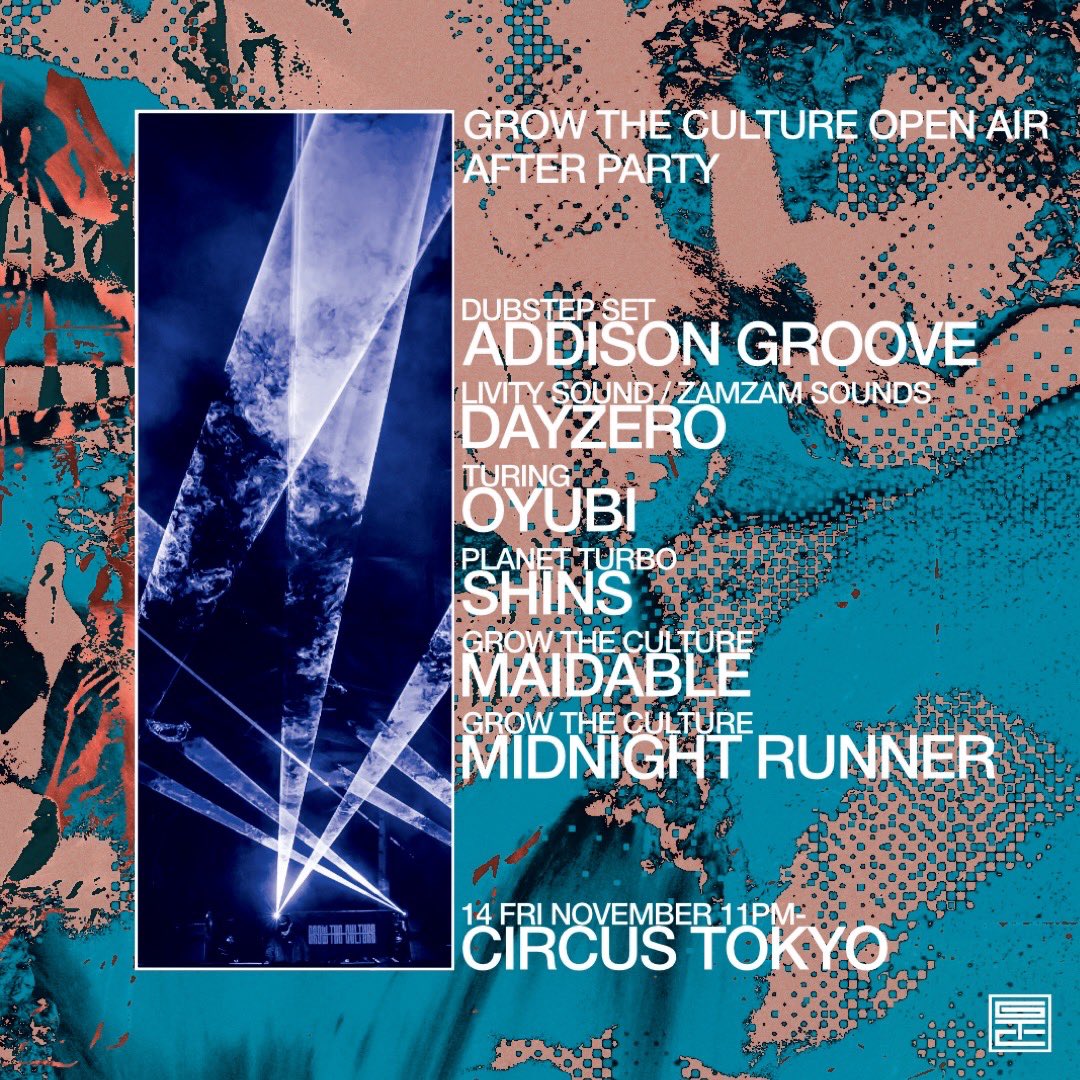 GROW THE CULTURE OPEN AIR 2025
AFTER PARTY

🏠 <a href="/CIRCUSTOKYO/">CIRCUS Tokyo</a> 
🗓️ 11/14(金) 23:00-

👥ラインナップ
Addison Groove (Dubstep Set)
Dayzero (Livity Sound / ZamZam Sounds)
Oyubi (Turing)
Shins (Planet Turbo)
maidable (GROW THE CULTURE)
Midnight Runner (GROW THE CULTURE)
