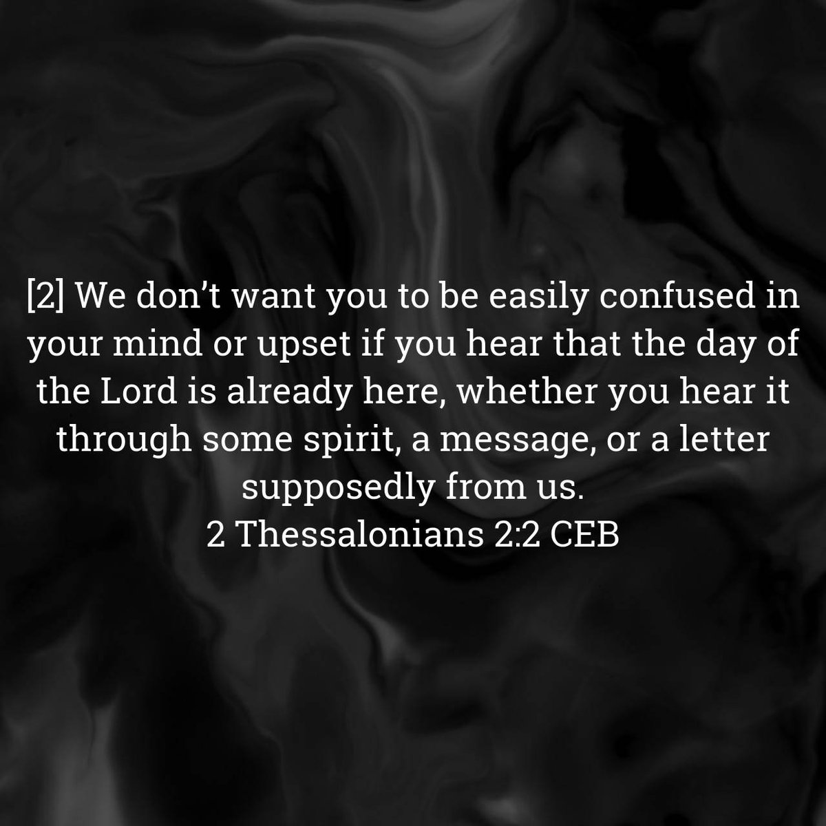 Lectionary's tweet image. 2 Thessalonians 2:2 CEB
[2] We don’t want you to be easily confused in your mind or upset if you hear that the day of the Lord is already here, whether you hear it through some spirit, a message, or a letter supposedly from us. 

bible.com/bible/37/2th.2…