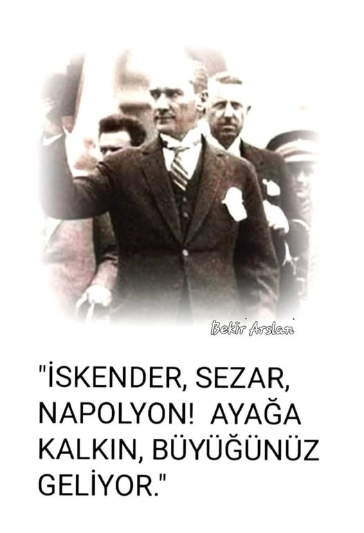 10 KASIM 1938 BİR İTALYAN RADYOSUNUN " MUSTAFA KEMAL ATATÜRK" VEFAT ETTİĞİ ZAMAN YAPTIĞI YAYIN: " SEZAR, İSKENDER, NOPOLYON AYAĞA KALKIN, BÜYÜĞÜNÜZ GELİYOR."
ATATÜRK'ÜN BÜYÜKLÜĞÜNÜ İFADE EDEN BUNDAN DAHA GÜZEL BİR SÖZ YOKTUR. BÜYÜK LİDERLERİ BÜYÜK MİLLETLER YETİŞTİRİR, BÜYÜK