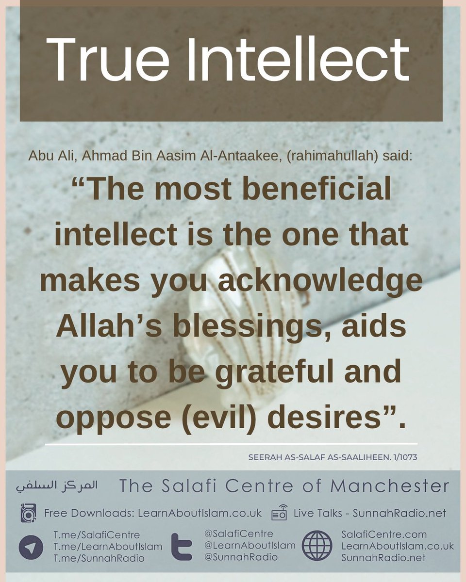 salafidawahmcr's tweet photo. True Intellect

“The most beneficial intellect is the one that makes you acknowledge Allah’s blessings, aids you to be grateful and oppose (evil) desires”.
Seerah As-Salaf As-Saaliheen. 1/1073
