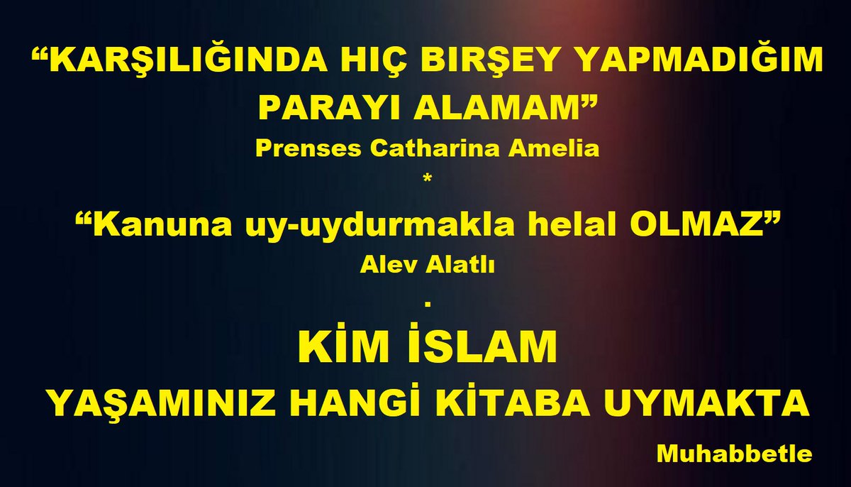 “KARŞILIĞINDA HIÇ BIRŞEY YAPMADIĞIM PARAYI ALAMAM”
#PrensesCatharinaAmelia
.
“Kanuna uy-uydurmakla helal OLMAZ”
#AlevAlatlı
.
KİM #İSLAM
YAŞAMINIZ HANGİ KİTABA UYMAKTA
facebook.com/photo?fbid=132…
aaldemira.blogspot.com/2025/11/karsil…
instagram.com/p/DQ0xsCbjSob/