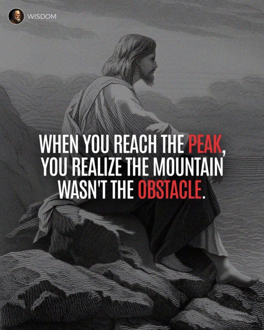 عندما تصل إلى القمة تدرك بأن الجبل لم يكن هو العقبة.