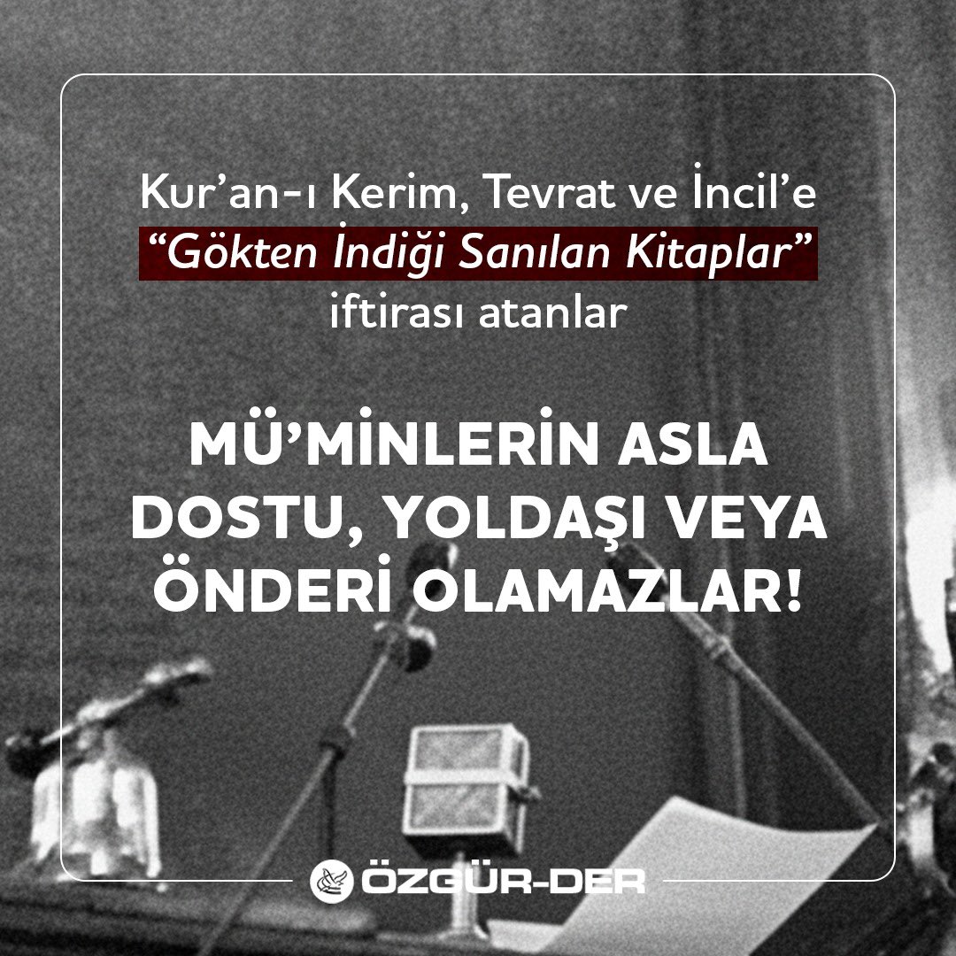 Kur'an-Kerim, Tevrat ve İncil'e "Gökten indiği sanılan kitaplar" iftirası atanlar Müminlerin asla dostu, yoldaşı veya önderi olamazlar!