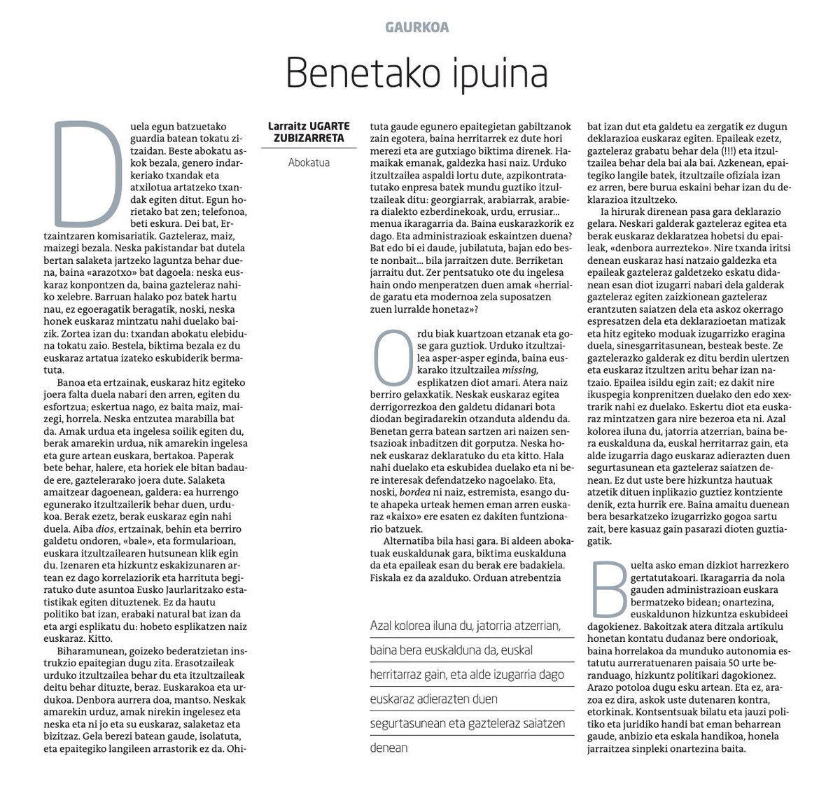 "Neska pakistandar bat: euskaraz konpontzen da, baina  gazteleraz nahiko xelebre.

Epaileak e du onartu deklarazioa euskaraz egitea [itzultzailerik gabe], gazteleraz grabatu behar dela (!!!)"

Eta gaztelania omen dago baztertua

Benetako ipuina
naiz.eus/eu/iritzia/art…