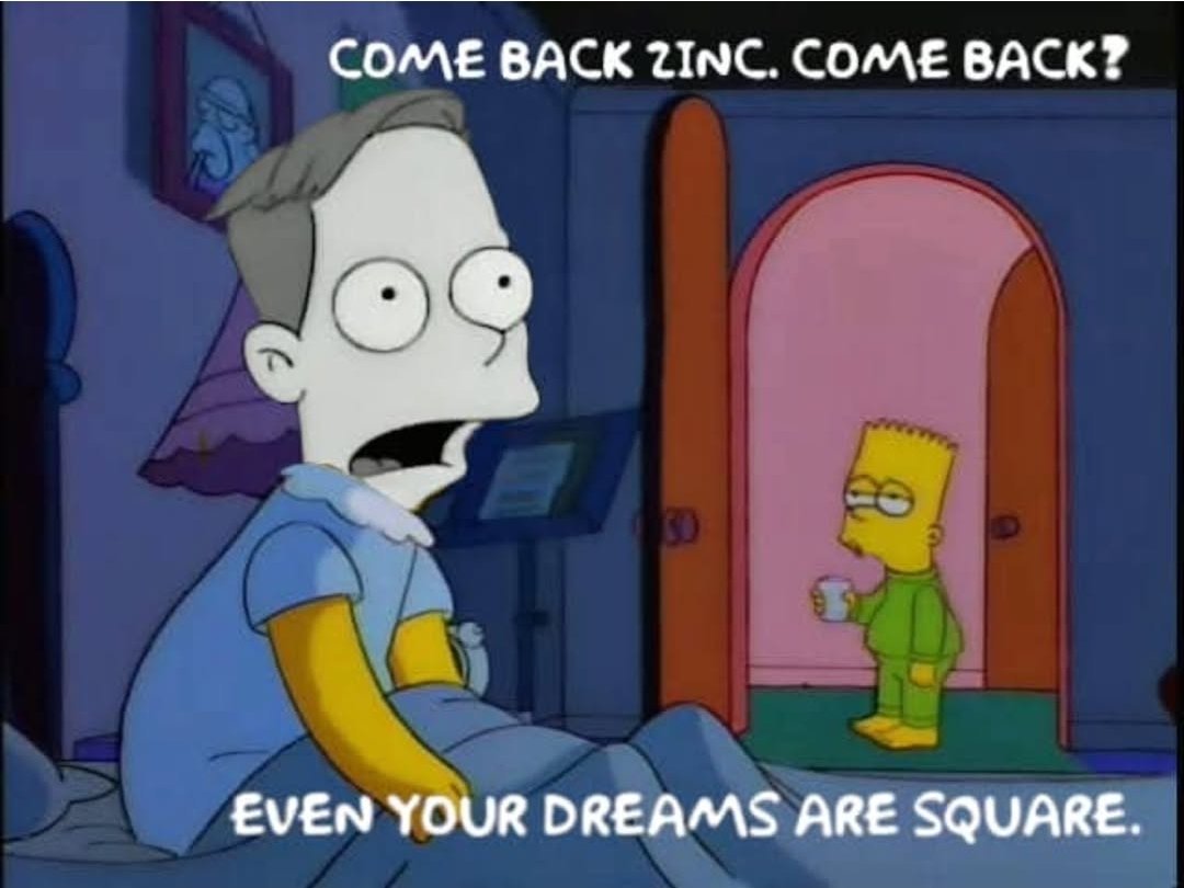 Come back zinc. Come back! 

#thesimpsons