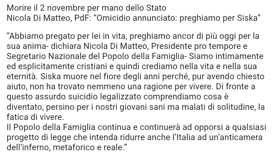 ilpopolodellafamiglia.it/2025/11/07/mor…

Nicola DI MATTEO
(#PopolodellaFamiglia):
"Siska muore con un assurdo suicidio legalizzato perché, pur avendo chiesto aiuto, non ha trovato una ragione per vivere.
Il PdF s'oppone a ogni DdL che intenda ridurre anche l’#Italia a un’anticamera dell’inferno"
