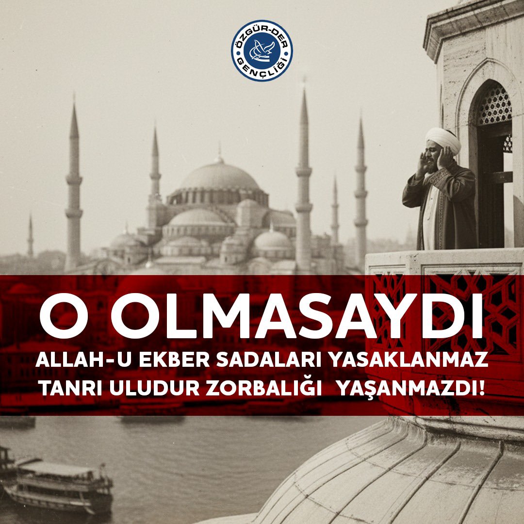 O olmasaydı Allah-u Ekber sadaları yasaklanmaz, tanrı uludur zorbalığı yaşanmazdı!