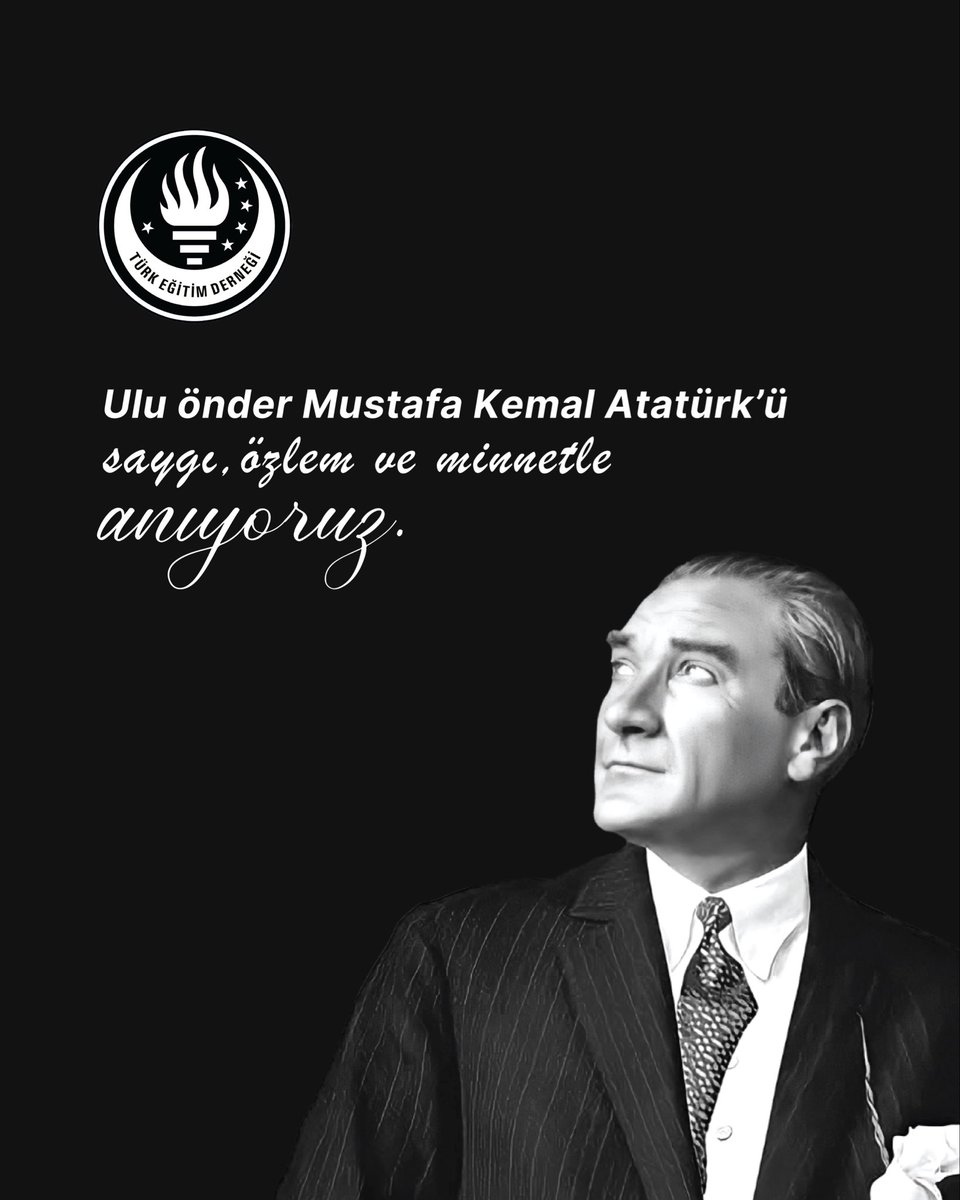 Ulu önder Mustafa Kemal Atatürk’ü saygı, özlem ve minnetle anıyoruz.