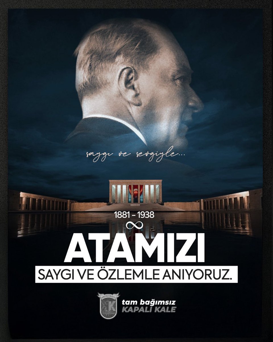 “Benim naçiz vücudum elbet bir gün toprak olacaktır;
ancak Türkiye Cumhuriyeti ilelebet payidar kalacaktır.”

Cumhuriyetimizin kurucusu, ebedi başkomutan
Gazi Mustafa Kemal Atatürk’ü
vefatının 87. yılında özlem, saygı ve minnetle anıyoruz.

KAPALI KALE