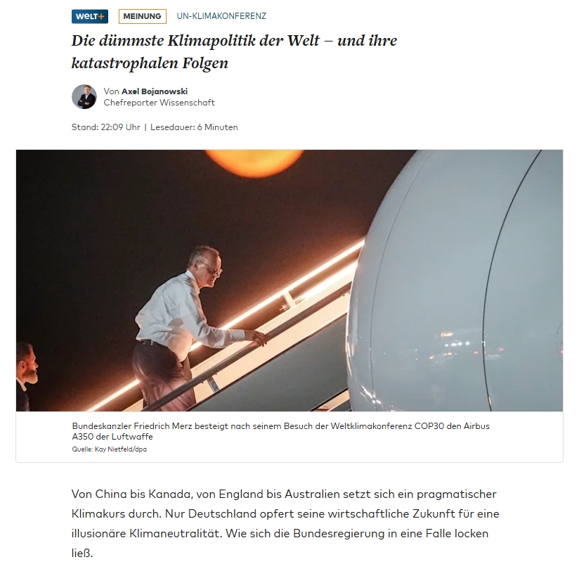 Herr <a href="/Axel_Bojanowski/">Axel Bojanowski axelbojanowski.substack.com</a> bringt es zur deutschen Klimapolitik auf den Punkt: Während die Welt auf Pragmatismus umschwenkt, bleibt Deutschland der letzte Klima-Idealist – und ruiniert sich selbst.

➡ Die UN-Klimakonferenz wird zur Demütigung Europas: Nur 6 % der globalen Emissionen