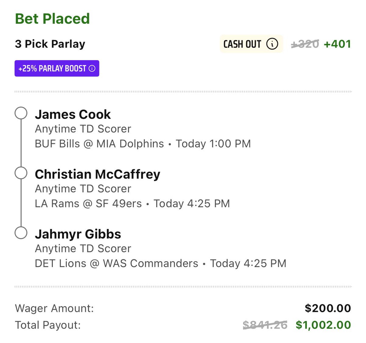 🏈 NFL TD Scorer Parlay
• James Cook
• Jahmyr Gibbs
• Christian McCaffrey

🚀 +320 ➜ +401
📚 DraftKings 25% TD Parlay Boost
🎯 $200 (Max) Pays $1002

📊 Boosted Bets YTD:
307-365 | +$18,569.57 | +28.7% ROI