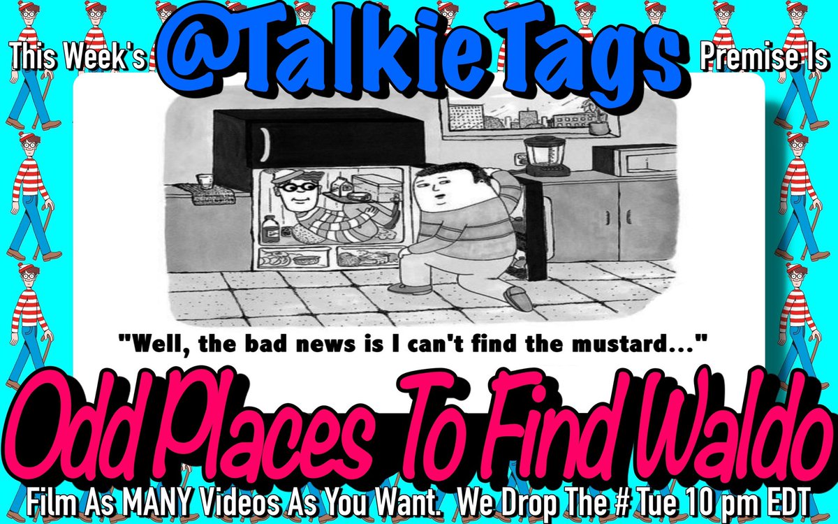 Huh, Guess Where I Found Him

This Week’s <a href="/TalkieTags/">Talkie Tags</a> Premise Is 

“Odd Places To Find Waldo”

Film As MANY Videos As You Want 
We Drop The # Tue 10 pm EDT