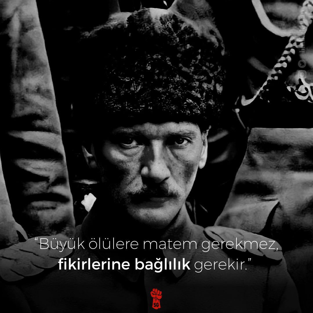 “Büyük ölülere matem gerekmez, fikirlerine bağlılık gerekir.”

#10Kasım